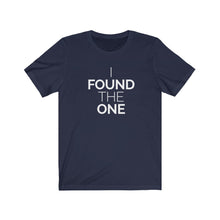 Load image into Gallery viewer, 'I Found the One' Unisex Tee