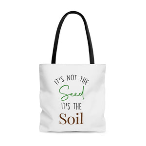 'It's Not the Seed, It's the Soil' Tote Bag